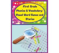 First Grade Phonics & Vocabulary: Vowel Word Games and Stories: Targeted Phonics Practice to Grow First Grade Vocabulary