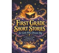 First Grade Short Stories for Girls Who Dream Big: 15 Tales of Courage, Confidence & Chasing Your Goals