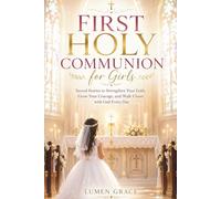 First Holy Communion for Girls: Sacred Stories to Strengthen Your Faith, Grow Your Courage, and Walk Closer with God Every Day (First Holy Communion Gifts for Girls)