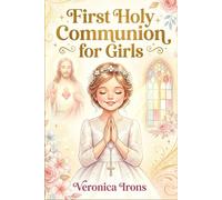 First Holy Communion for Girls: Stories of First Communion That Help Girls Grow in Faith and Love God Deeply: Catholic Gifts for Girls Ages 8-12