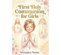 First Holy Communion for Girls: Stories of First Communion That Help Girls Grow in Faith and Love God Deeply: Catholic Gifts for Girls Ages 8-12