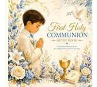 First Holy Communion Guest Book for Boys: A Faith Keepsake Book for Blessings, Messages, Photos and Sacred Memories