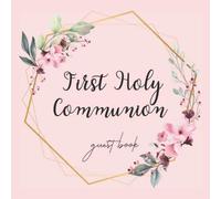 First Holy Communion Guest Book: Keepsake Of Guests Memories & Messages For Religious Communion Celebration | Floral Pink Style