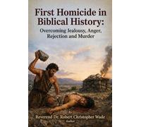 First Homicide in Biblical History: Overcoming Jealousy, Anger, Rejection and Murder