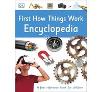 First How Things Work Encyclopedia: A First Reference Book For Childre