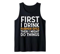 First I Drink Pumpkin Spice Then I Might Do Things Humor Camiseta sin Mangas