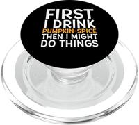 First I Drink Pumpkin Spice Then I Might Do Things Humor PopSockets PopGrip para MagSafe