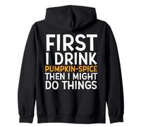 First I Drink Pumpkin Spice Then I Might Do Things Humor Sudadera con Capucha