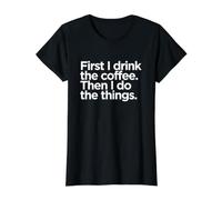 First I Drink The Coffee Funny Cafeine Lover Quote Camiseta gráfica económica, Mujer, Negro, XS