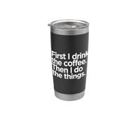 First I Drink The Coffee Funny Cafeine Lover Quote Vaso térmico de acero inoxidable de doble pared