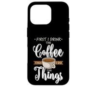 First I Drink The Coffee - Taza de café con cafeína Carcasa para iPhone 16 Pro