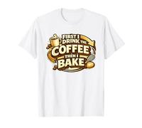 First I Drink The Coffee Then I Bake Sourdough Bread Baking Camiseta