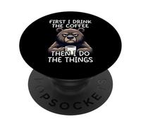 First I Drink The Coffee Then I Do The Things PopSockets PopGrip Adhesivo