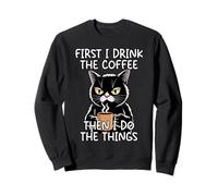 First I Drink The Coffee Then I Do The Things Sudadera