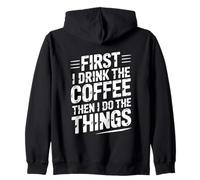 First I Drink The Coffee Then I Do The Things Sudadera con Capucha