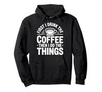 First I Drink The Coffee Then I Do The Things Sudadera con Capucha