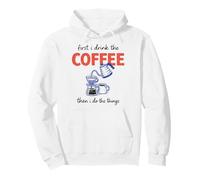 First I Drink The Coffee Then I Do The Things Sudadera con Capucha