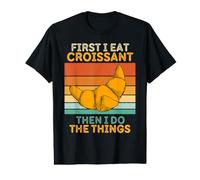 First I Eat Croissant Then I Do The Things Croissant Vintage Camiseta gráfica económica