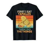 First I Eat Tamales Then I Do The Things Tamales Vintage Camiseta gráfica económica
