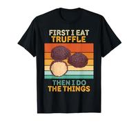 First I Eat Truffle Then I Do The Things Trufa Vintage Camiseta gráfica económica