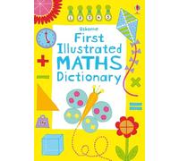 First Illustrated Maths Dictionary (Usborne Dictionaries): 1 (Illustrated Dictionaries and Thesauruses)