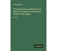 First Impressions and Studies from Nature in Hindostan: Embracing an Outline of the Voyage: Vol. II