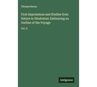 First Impressions and Studies from Nature in Hindostan: Embracing an Outline of the Voyage: Vol. II
