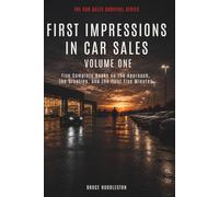 FIRST IMPRESSIONS IN CAR SALES Volume One: Five Complete Books on the Approach, the Greeting, and the First Five Minutes (The Car Sales Survival Series)
