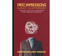 First Impressions Last Longest: Crafting Your First Impression Through Biblical Principles