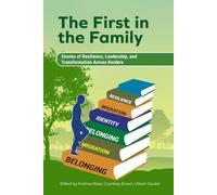 First in the Family: Stories of Resilience, Leadership, and Transformation Across Borders