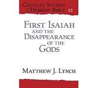 First Isaiah and the Disappearance of the Gods: 12 (Critical Studies in the Hebrew Bible)