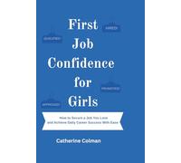 First Job Confidence for Girls: How to Secure a Job You Love and Achieve Daily Career Success With Ease (Modern Girl Glow Series)