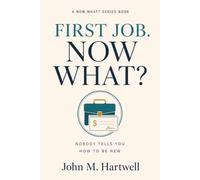 First Job. Now What?: Nobody Tells You How to Be New (The NOW WHAT? Series)
