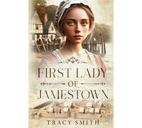 First Lady of Jamestown: A YA Historical Fiction Novel Based on the Life and Adventures of Anne Burras, the First Englishwoman to Survive the New World