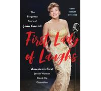First Lady of Laughs: The Forgotten Story of Jean Carroll, America's First Jewish Woman Stand-Up Comedian