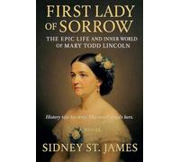 First Lady of Sorrow - The Epic Life and Inner World of Mary Todd Lincoln: 7 (Lincoln Assassination)