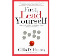 First, Lead Yourself: Practical Tools to Unleash Your Leadership Potential