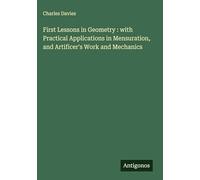 First Lessons in Geometry : with Practical Applications in Mensuration, and Artificer's Work and Mechanics