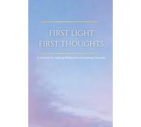 First Light. First Thought.: A Journal for Waking Reflections & Evening Closures.