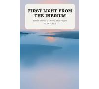 First Light from the Imbrium: Fifteen Stories of a World That Forgets (Tales from the Imbrium)