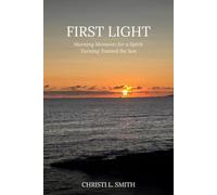 First Light: Morning Moments for a Spirit Turning Toward the Son