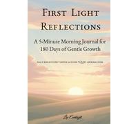 First Light Reflections: A 5-Minute Morning Journal for 180 Days of Gentle Growth