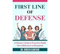 FIRST LINE OF DEFENSE: A Woman's Guide to Preventive Health from Adolescence to Menopause
