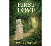 First Love: Classic 1860 Unabridged & Illustrated Book by Ivan Turgenev