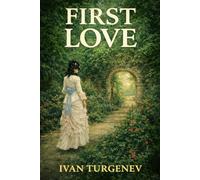 First Love: Classic 1860 Unabridged & Illustrated Book by Ivan Turgenev