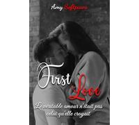 First Love : Le véritable amour n'était pas celui qu'elle croyait: Romance adolescente saine, sans bad boy, avec une touche de passion