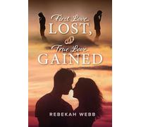 First Love Lost, True Love Gained: How the Creator of the Universe Led Me Every Step of the Way