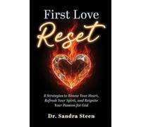 First Love Reset: 8 Strategies to Renew Your Heart, Refresh Your Spirit, and Reignite Your Passion for God