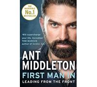 First Man In: Leading from the front. An inspiring Sunday Times bestselling memoir of personal growth and elite special forces training