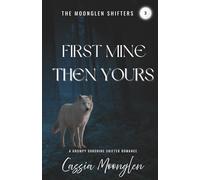 First Mine Then Yours: A Grumpy Sunshine Shifter Romance (The Moonglen Shifters)